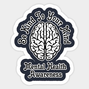 Be Kind To Your Mind Mental Health Awareness Sticker